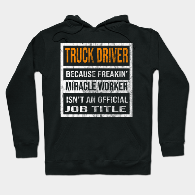 Truck Driver Because Freaking Miracle Worker Is Not An Official Job Title